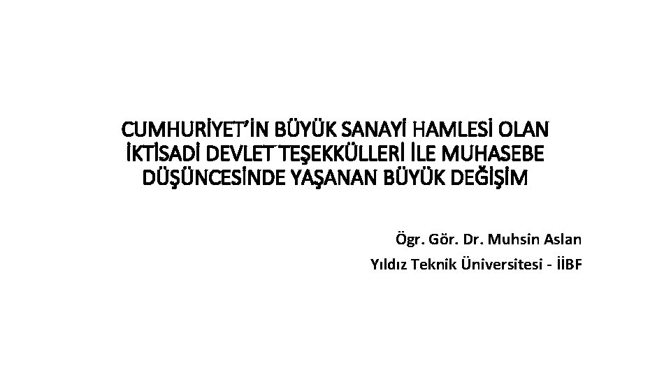 CUMHURİYET’İN BÜYÜK SANAYİ HAMLESİ OLAN İKTİSADİ DEVLET TEŞEKKÜLLERİ İLE MUHASEBE DÜŞÜNCESİNDE YAŞANAN BÜYÜK DEĞİŞİM