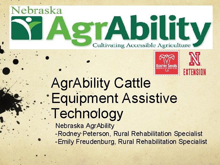 Agr. Ability Cattle Equipment Assistive Technology Nebraska Agr. Ability -Rodney Peterson, Rural Rehabilitation Specialist