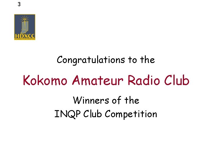 3 Congratulations to the Kokomo Amateur Radio Club Winners of the INQP Club Competition