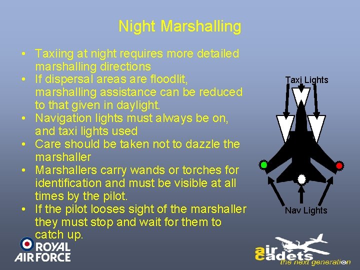 Night Marshalling • Taxiing at night requires more detailed marshalling directions • If dispersal