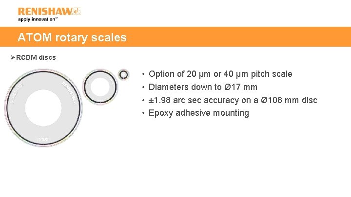 ATOM rotary scales ØRCDM discs • • Option of 20 µm or 40 µm