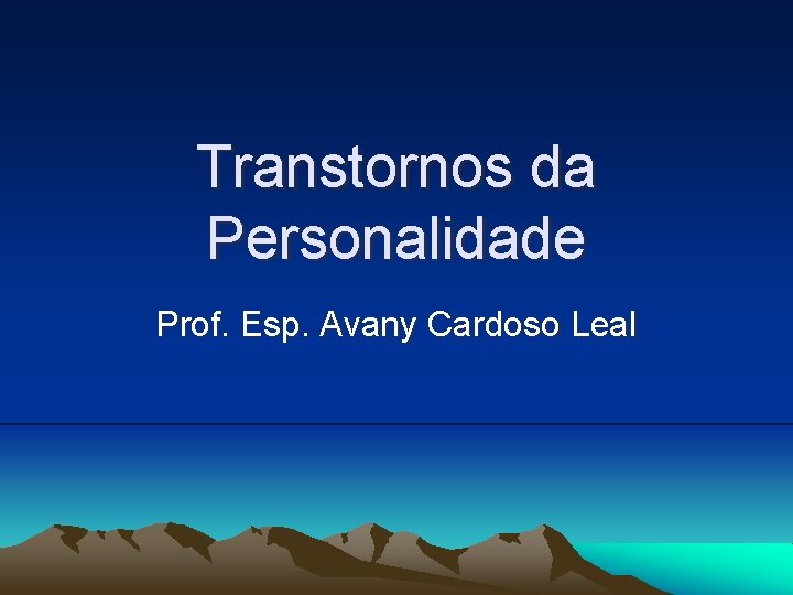 Transtornos da Personalidade Prof. Esp. Avany Cardoso Leal 