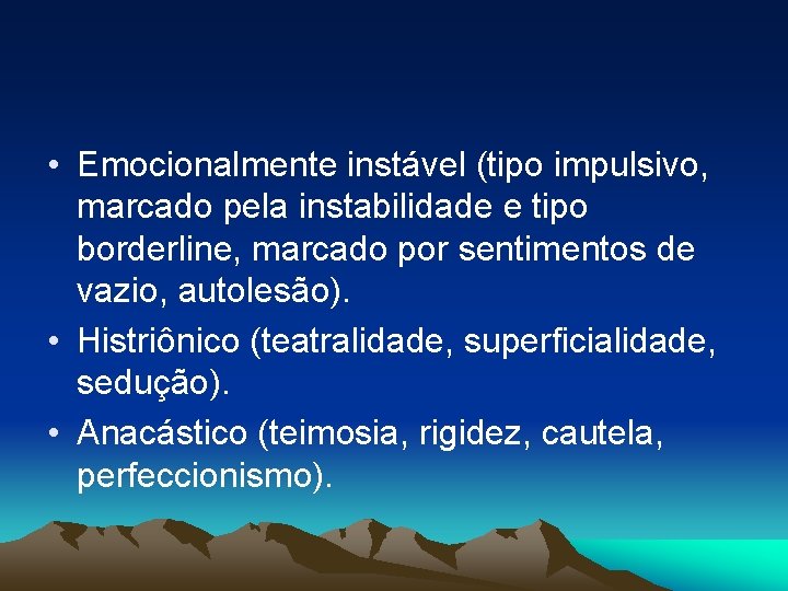  • Emocionalmente instável (tipo impulsivo, marcado pela instabilidade e tipo borderline, marcado por