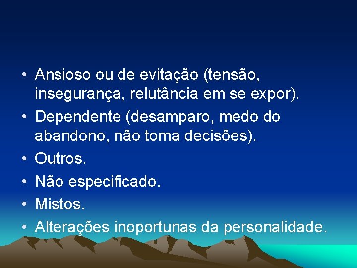  • Ansioso ou de evitação (tensão, insegurança, relutância em se expor). • Dependente