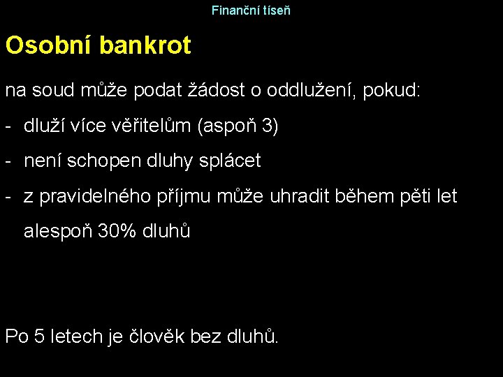 Finanční tíseň Osobní bankrot na soud může podat žádost o oddlužení, pokud: - dluží