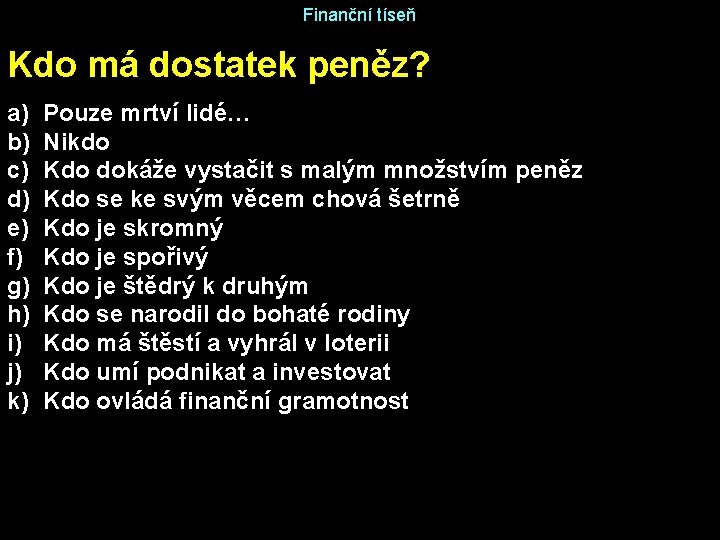 Finanční tíseň Kdo má dostatek peněz? a) b) c) d) e) f) g) h)