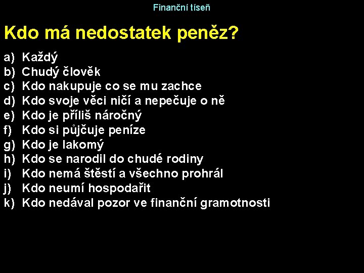 Finanční tíseň Kdo má nedostatek peněz? a) b) c) d) e) f) g) h)