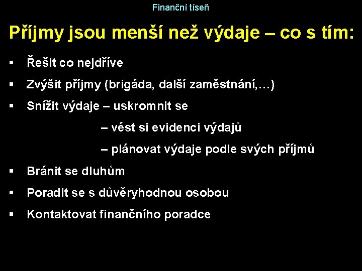 Finanční tíseň Příjmy jsou menší než výdaje – co s tím: § Řešit co