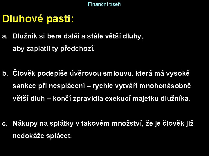 Finanční tíseň Dluhové pasti: a. Dlužník si bere další a stále větší dluhy, aby