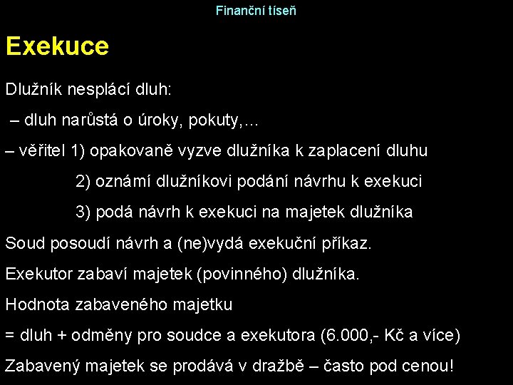 Finanční tíseň Exekuce Dlužník nesplácí dluh: – dluh narůstá o úroky, pokuty, … –