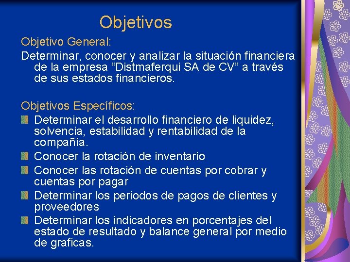 Objetivos Objetivo General: Determinar, conocer y analizar la situación financiera de la empresa “Distmaferqui