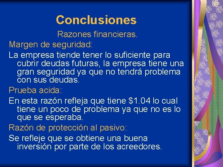 Conclusiones Razones financieras. Margen de seguridad: La empresa tiende tener lo suficiente para cubrir