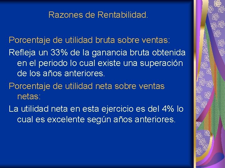 Razones de Rentabilidad. Porcentaje de utilidad bruta sobre ventas: Refleja un 33% de la