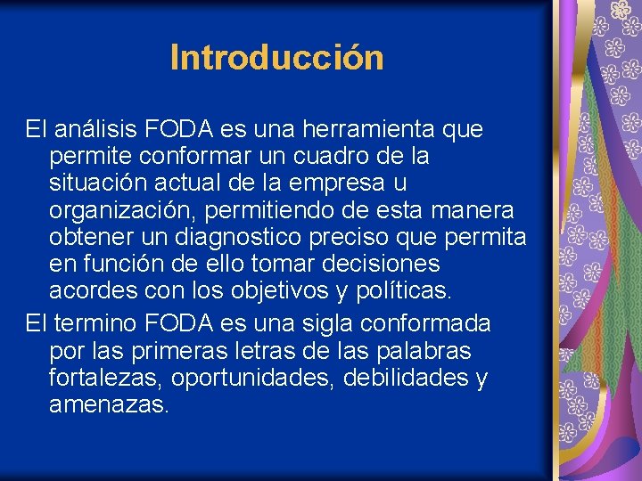 Introducción El análisis FODA es una herramienta que permite conformar un cuadro de la