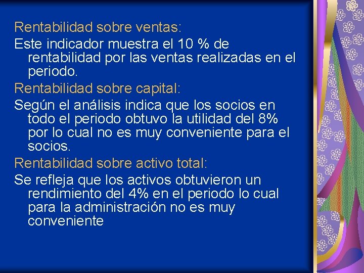 Rentabilidad sobre ventas: Este indicador muestra el 10 % de rentabilidad por las ventas