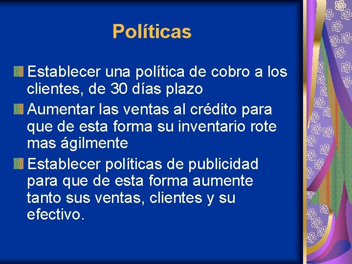 Políticas Establecer una política de cobro a los clientes, de 30 días plazo Aumentar