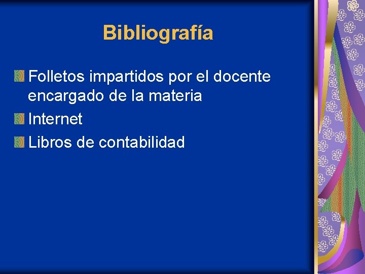 Bibliografía Folletos impartidos por el docente encargado de la materia Internet Libros de contabilidad