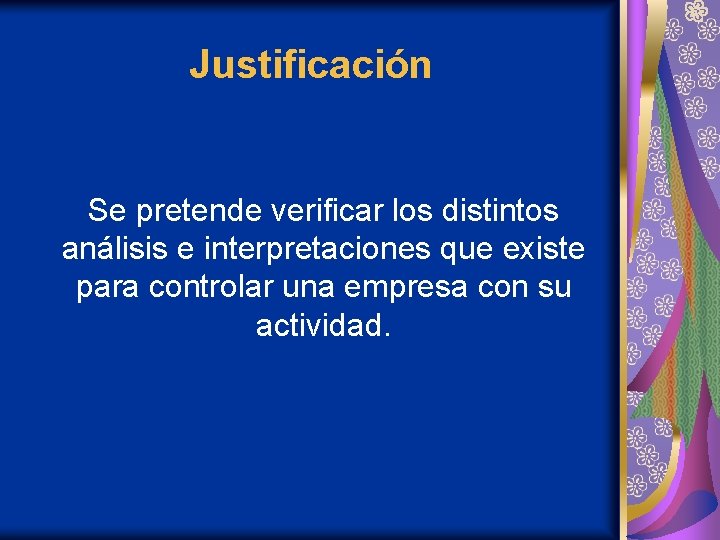 Justificación Se pretende verificar los distintos análisis e interpretaciones que existe para controlar una