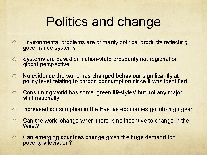 Politics and change Environmental problems are primarily political products reflecting governance systems Systems are