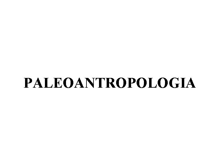 PALEOANTROPOLOGIA 