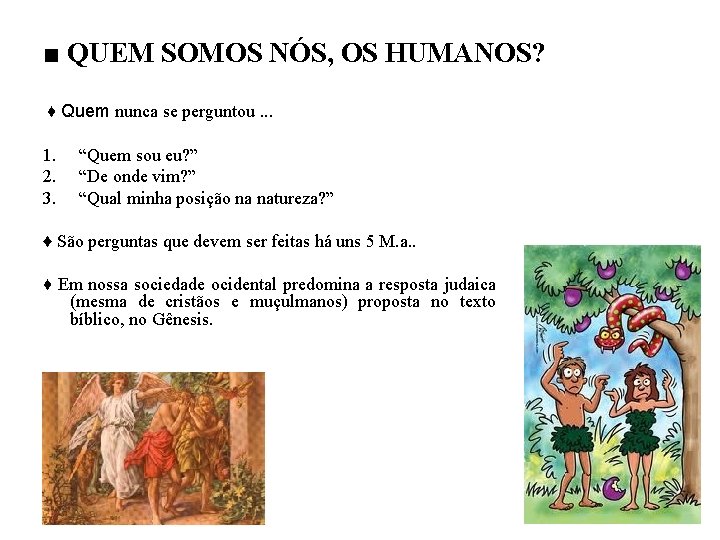 ■ QUEM SOMOS NÓS, OS HUMANOS? ♦ Quem nunca se perguntou. . . 1.