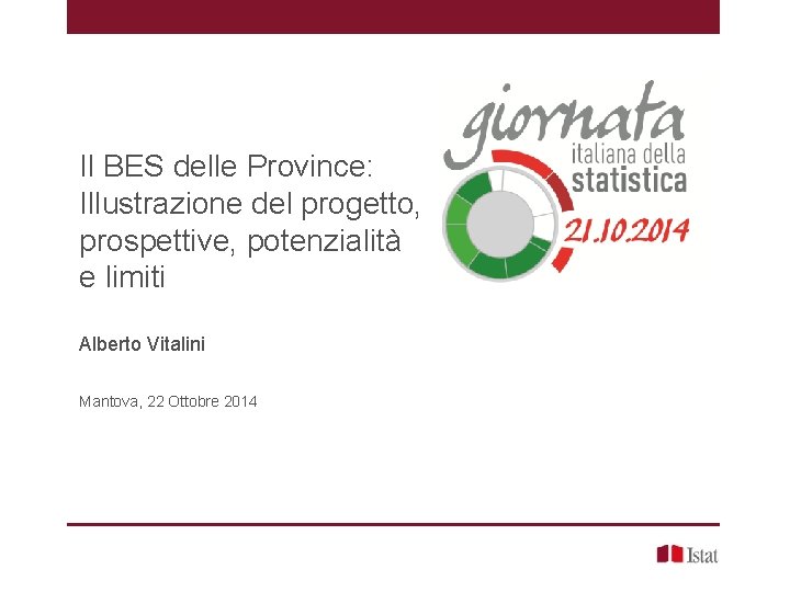 Il BES delle Province: Illustrazione del progetto, prospettive, potenzialità e limiti Alberto Vitalini Mantova,