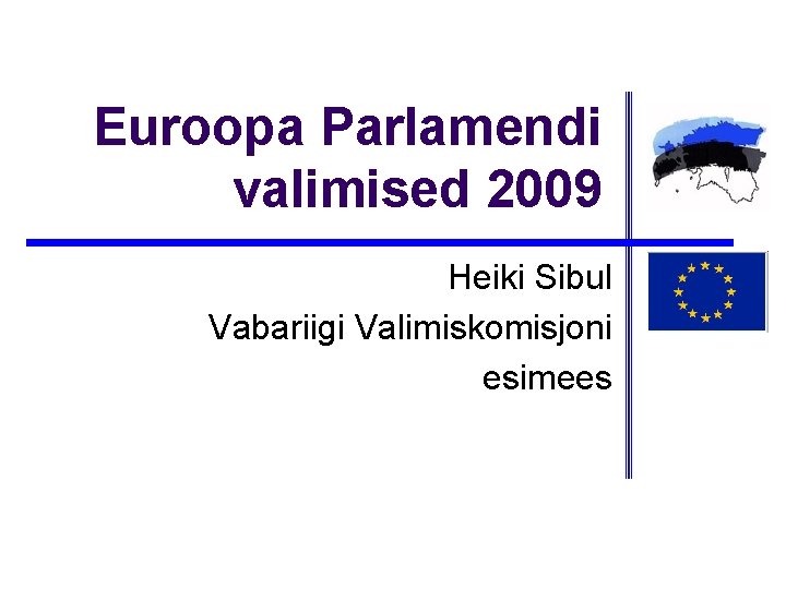 Euroopa Parlamendi valimised 2009 Heiki Sibul Vabariigi Valimiskomisjoni esimees 