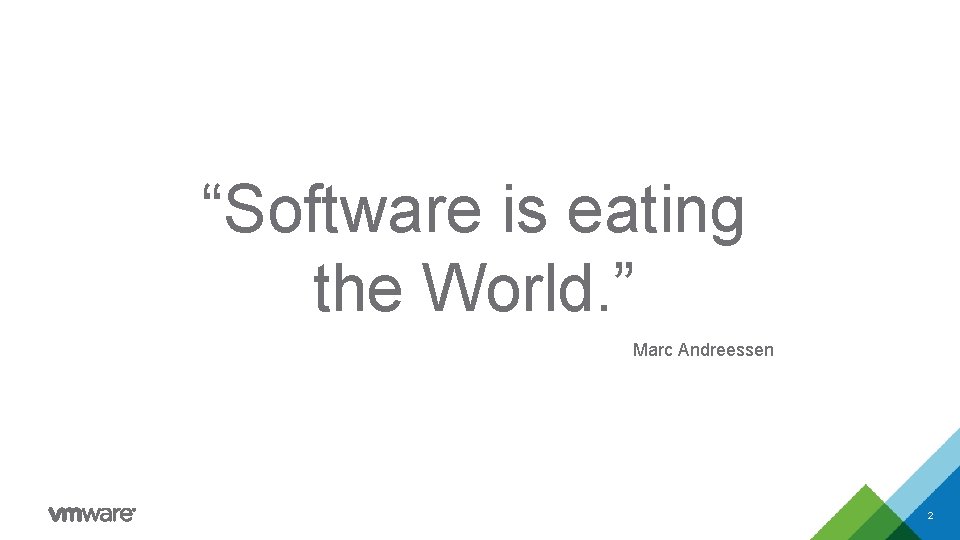 “Software is eating the World. ” Marc Andreessen 2 