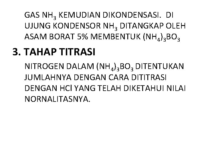 GAS NH 3 KEMUDIAN DIKONDENSASI. DI UJUNG KONDENSOR NH 3 DITANGKAP OLEH ASAM BORAT GAS NH 3 KEMUDIAN DIKONDENSASI. DI UJUNG KONDENSOR NH 3 DITANGKAP OLEH ASAM BORAT
