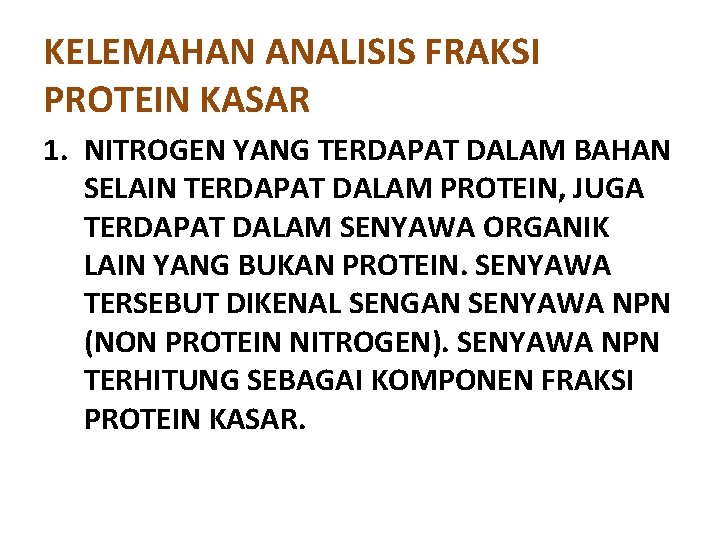 KELEMAHAN ANALISIS FRAKSI PROTEIN KASAR 1. NITROGEN YANG TERDAPAT DALAM BAHAN SELAIN TERDAPAT DALAM KELEMAHAN ANALISIS FRAKSI PROTEIN KASAR 1. NITROGEN YANG TERDAPAT DALAM BAHAN SELAIN TERDAPAT DALAM
