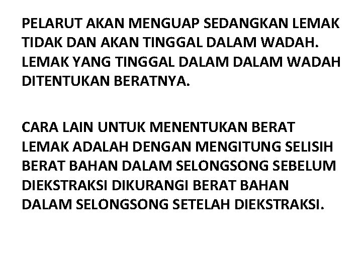 PELARUT AKAN MENGUAP SEDANGKAN LEMAK TIDAK DAN AKAN TINGGAL DALAM WADAH. LEMAK YANG TINGGAL PELARUT AKAN MENGUAP SEDANGKAN LEMAK TIDAK DAN AKAN TINGGAL DALAM WADAH. LEMAK YANG TINGGAL