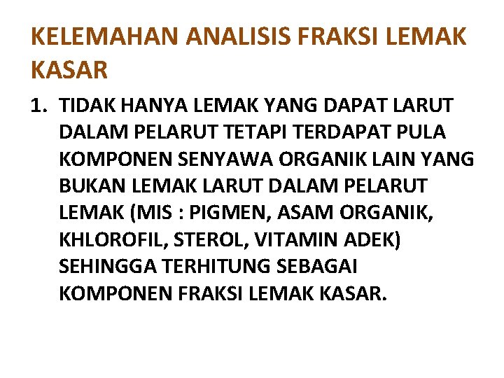 KELEMAHAN ANALISIS FRAKSI LEMAK KASAR 1. TIDAK HANYA LEMAK YANG DAPAT LARUT DALAM PELARUT KELEMAHAN ANALISIS FRAKSI LEMAK KASAR 1. TIDAK HANYA LEMAK YANG DAPAT LARUT DALAM PELARUT