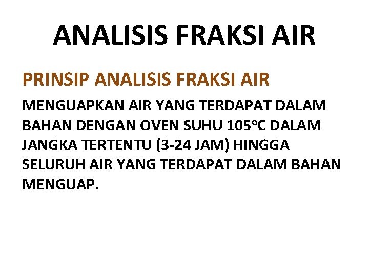 ANALISIS FRAKSI AIR PRINSIP ANALISIS FRAKSI AIR MENGUAPKAN AIR YANG TERDAPAT DALAM BAHAN DENGAN ANALISIS FRAKSI AIR PRINSIP ANALISIS FRAKSI AIR MENGUAPKAN AIR YANG TERDAPAT DALAM BAHAN DENGAN
