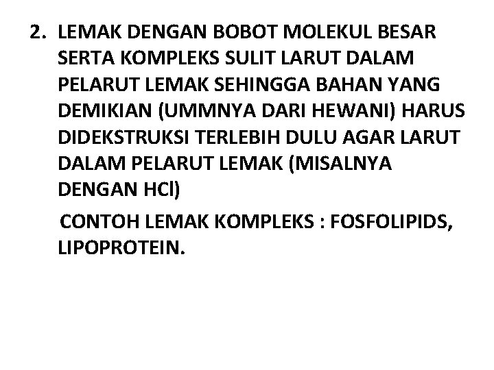 2. LEMAK DENGAN BOBOT MOLEKUL BESAR SERTA KOMPLEKS SULIT LARUT DALAM PELARUT LEMAK SEHINGGA 2. LEMAK DENGAN BOBOT MOLEKUL BESAR SERTA KOMPLEKS SULIT LARUT DALAM PELARUT LEMAK SEHINGGA