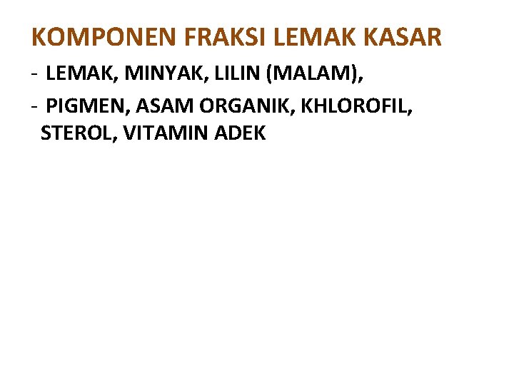 KOMPONEN FRAKSI LEMAK KASAR - LEMAK, MINYAK, LILIN (MALAM), - PIGMEN, ASAM ORGANIK, KHLOROFIL, KOMPONEN FRAKSI LEMAK KASAR - LEMAK, MINYAK, LILIN (MALAM), - PIGMEN, ASAM ORGANIK, KHLOROFIL,