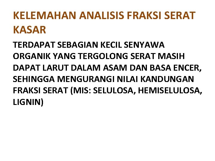 KELEMAHAN ANALISIS FRAKSI SERAT KASAR TERDAPAT SEBAGIAN KECIL SENYAWA ORGANIK YANG TERGOLONG SERAT MASIH KELEMAHAN ANALISIS FRAKSI SERAT KASAR TERDAPAT SEBAGIAN KECIL SENYAWA ORGANIK YANG TERGOLONG SERAT MASIH