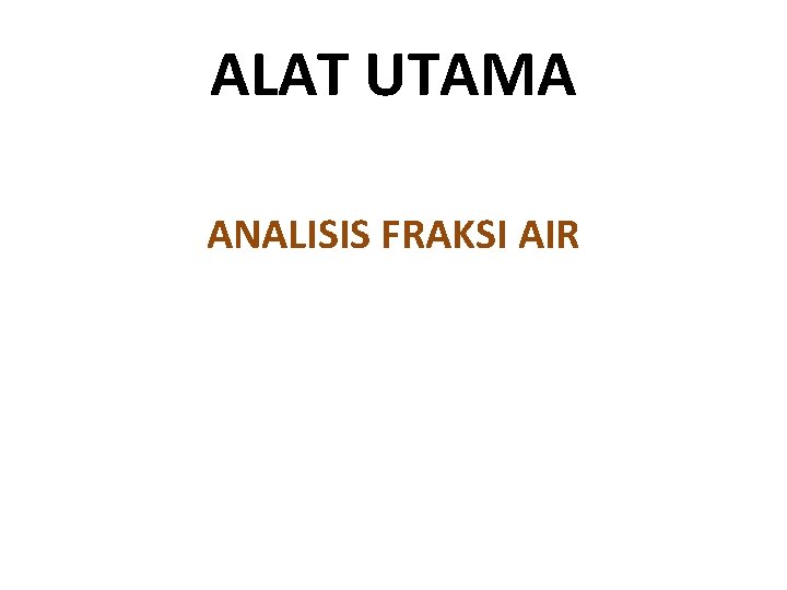 ALAT UTAMA ANALISIS FRAKSI AIR ALAT UTAMA ANALISIS FRAKSI AIR