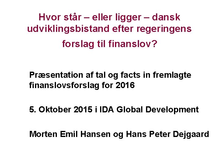 Hvor står – eller ligger – dansk udviklingsbistand efter regeringens forslag til finanslov? Præsentation