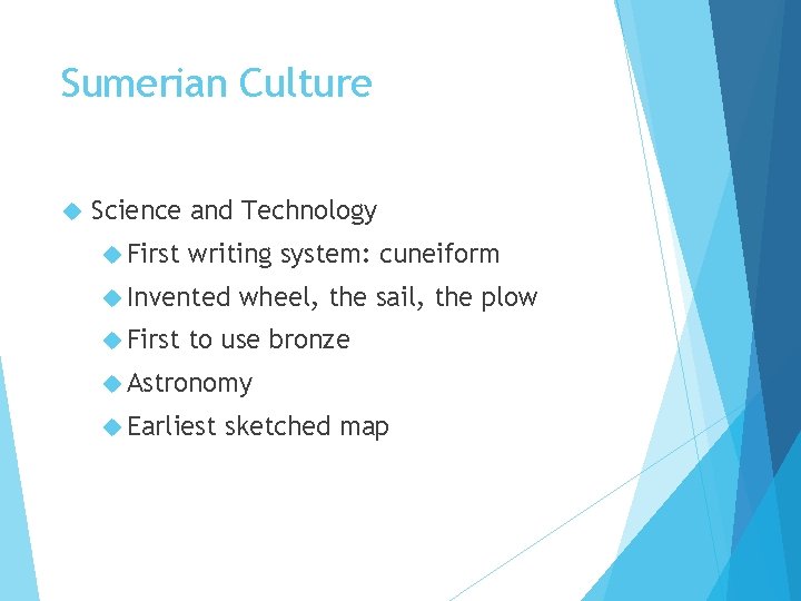 Sumerian Culture Science and Technology First writing system: cuneiform Invented First wheel, the sail,