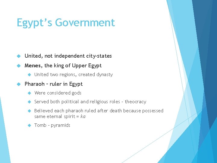 Egypt’s Government United, not independent city-states Menes, the king of Upper Egypt United two