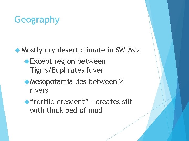 Geography Mostly dry desert climate in SW Asia Except region between Tigris/Euphrates River Mesopotamia