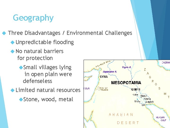 Geography Three Disadvantages / Environmental Challenges Unpredictable flooding No natural barriers for protection Small