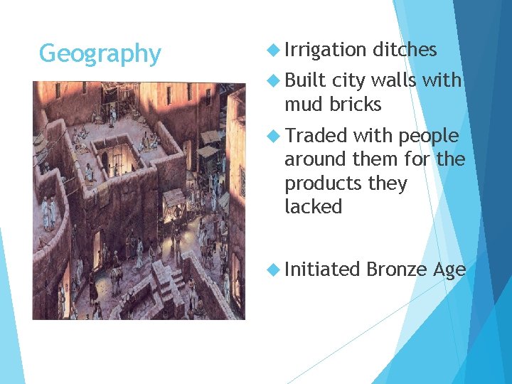 Geography Irrigation ditches Built city walls with mud bricks Traded with people around them
