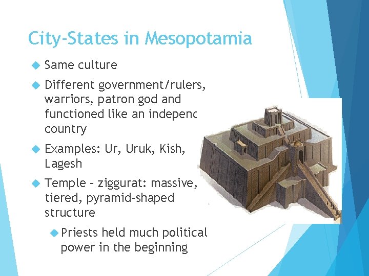 City-States in Mesopotamia Same culture Different government/rulers, warriors, patron god and functioned like an