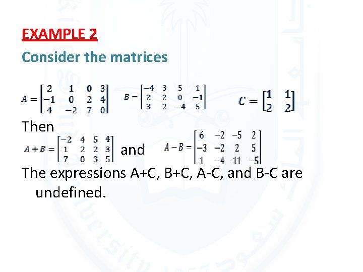 EXAMPLE 2 Consider the matrices Then and The expressions A+C, B+C, A-C, and B-C