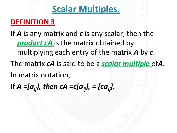 Scalar Multiples. DEFINITION 3 If A is any matrix and c is any scalar,