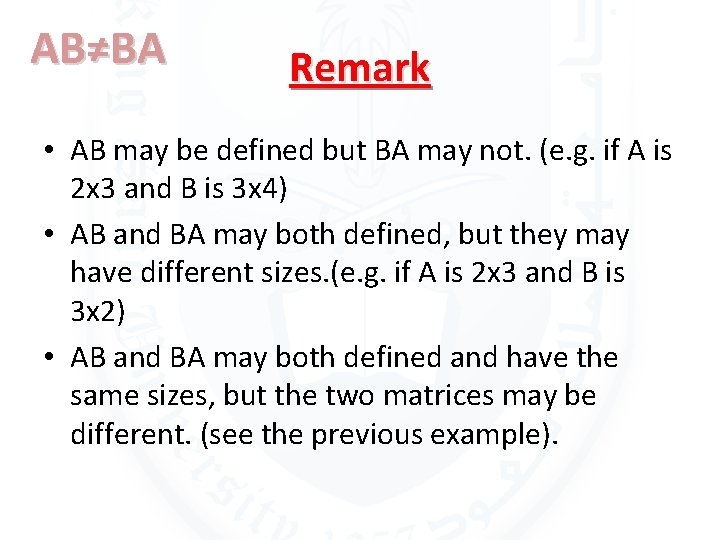 AB≠BA Remark • AB may be defined but BA may not. (e. g. if