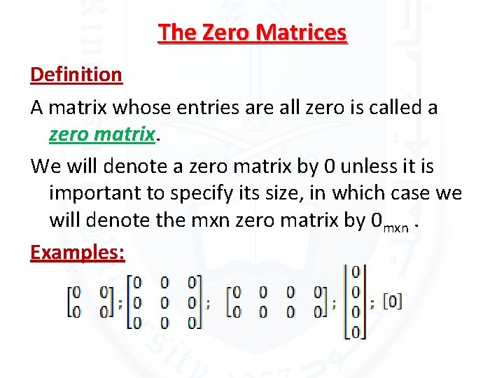 The Zero Matrices Definition A matrix whose entries are all zero is called a