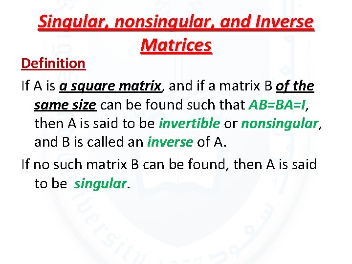 Singular, nonsingular, and Inverse Matrices Definition If A is a square matrix, and if