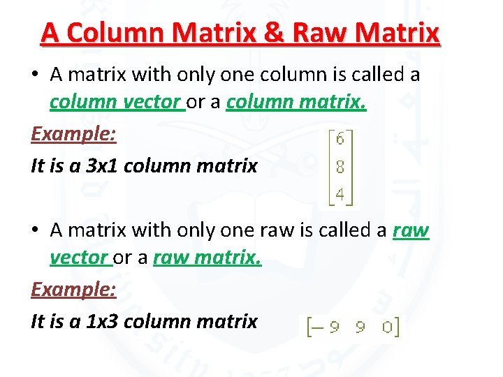 A Column Matrix & Raw Matrix • A matrix with only one column is